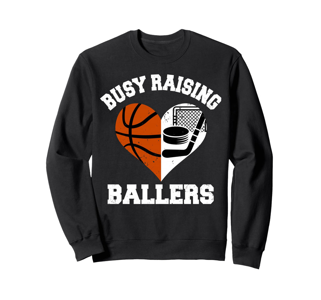 Busy Raising Ballers Basketball Sweatshirt - Fun Novelty Design Men Women - T-Shirt, Sweatshirt, Hoodie