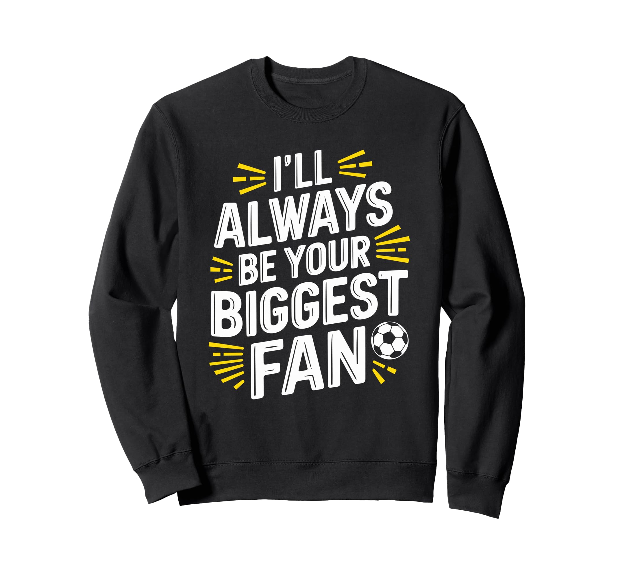 Always Be Your Biggest Fan Soccer Sweatshirt - Minimalist Print Men Women - T-Shirt, Sweatshirt, Hoodie