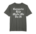 Gangsta Rap Made Me Do It Old School Hip T-Shirt - Graphic Print Men Women - T-Shirt, Sweatshirt, Hoodie