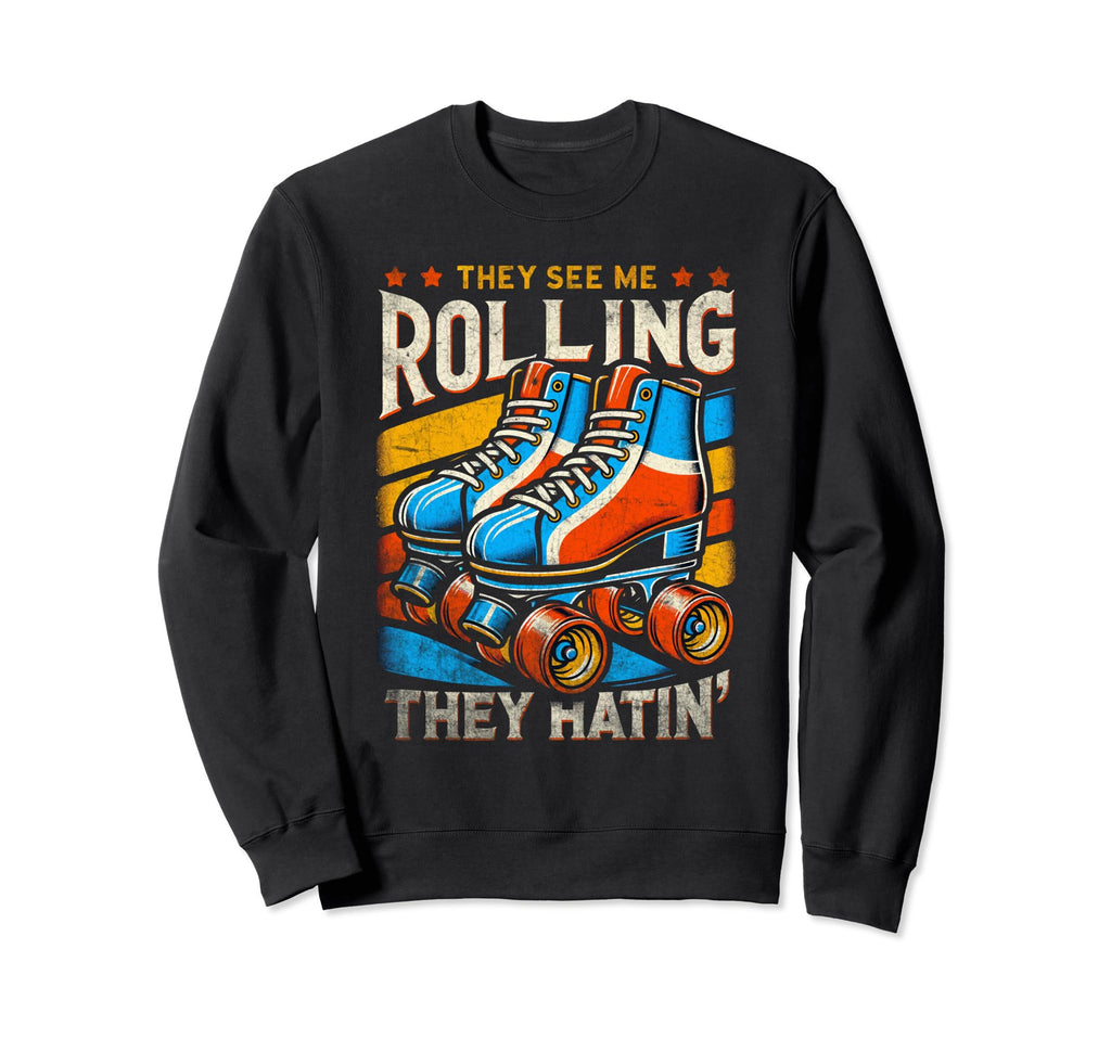 Roller Skating They See Me Rollin They Sweatshirt - Novelty Apparel Unisex - T-Shirt, Sweatshirt, Hoodie