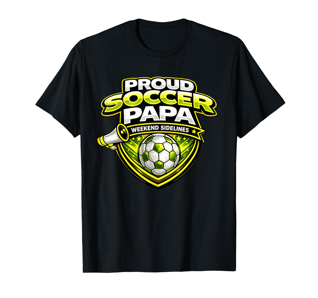 Soccer Papa Funny Proud Weekend Sidelines T-Shirt - Trendy Graphic Unisex - T-Shirt, Sweatshirt, Hoodie