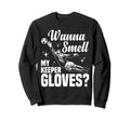 Soccer Goalie Wanna Smell My Keeper Sweatshirt - Unique Graphic Unisex - T-Shirt, Sweatshirt, Hoodie