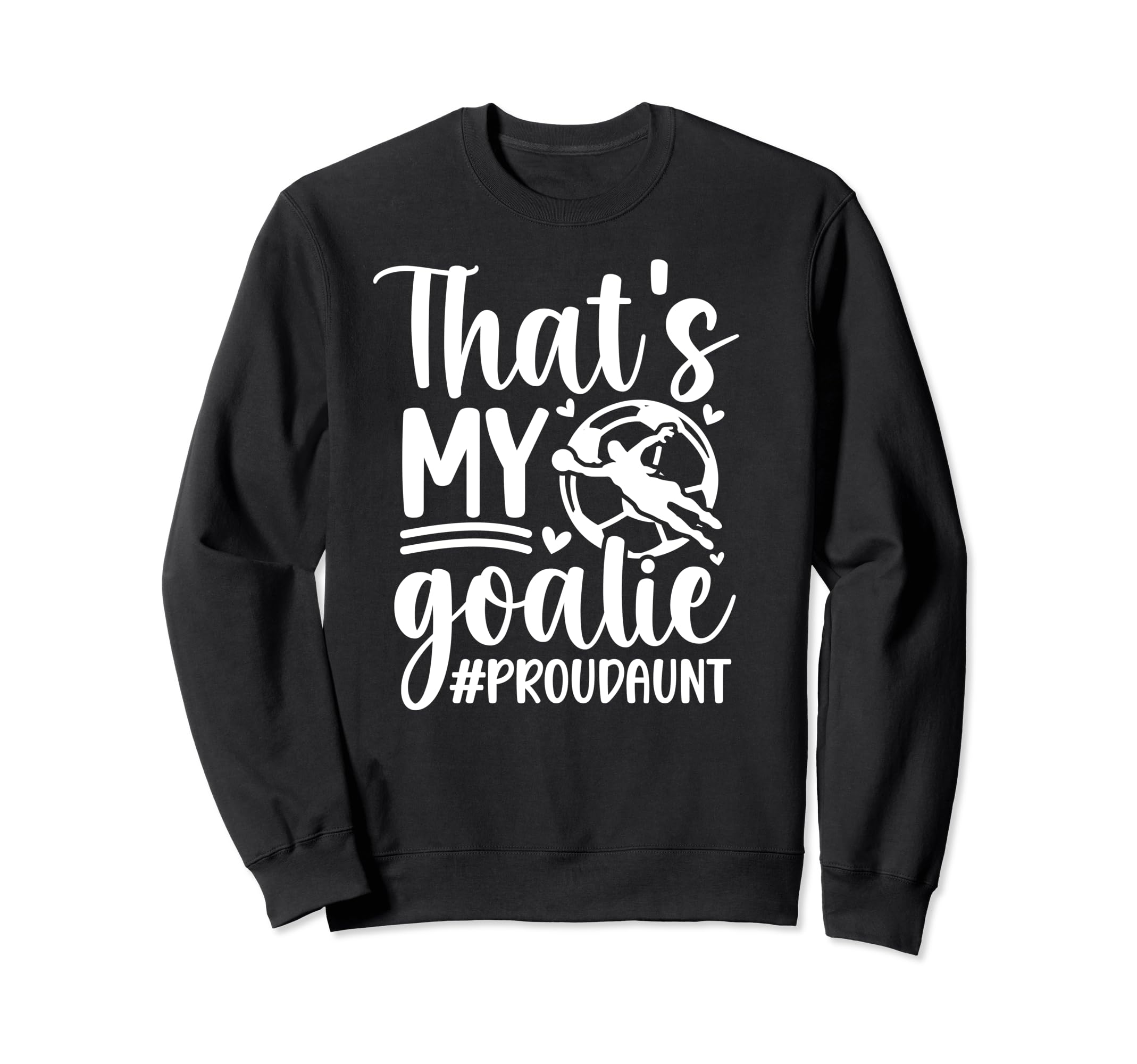 Proud Soccer Goalkeeper Aunt Soccer Sweatshirt - Custom Art Print Unisex - T-Shirt, Sweatshirt, Hoodie