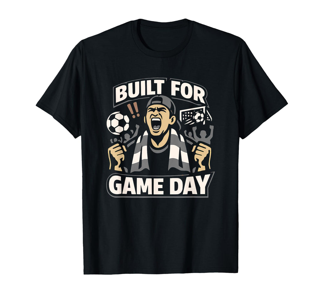 Built Game Day Soccer Tournament Fan T-Shirt - Novelty Apparel Unisex - T-Shirt, Sweatshirt, Hoodie