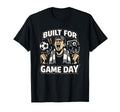 Built Game Day Soccer Tournament Fan T-Shirt - Novelty Apparel Unisex - T-Shirt, Sweatshirt, Hoodie