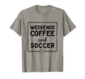 Weekends Coffee And Soccer Mom Life T-Shirt - Trendy Graphic Men Women - T-Shirt, Sweatshirt, Hoodie