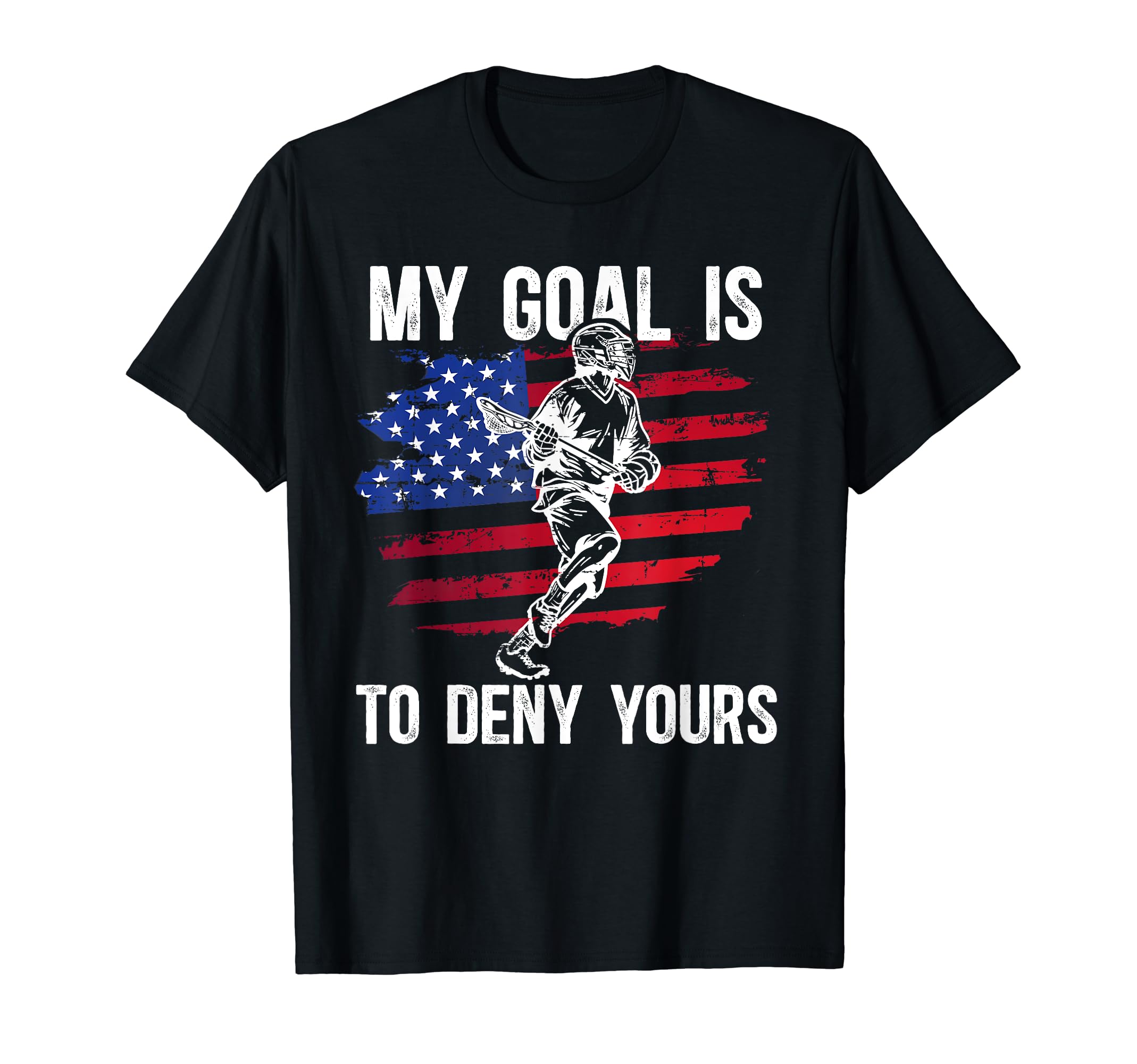 My Goal Is To Deny Yours Lacrosse T-Shirt - Novelty Apparel Men Women - T-Shirt, Sweatshirt, Hoodie