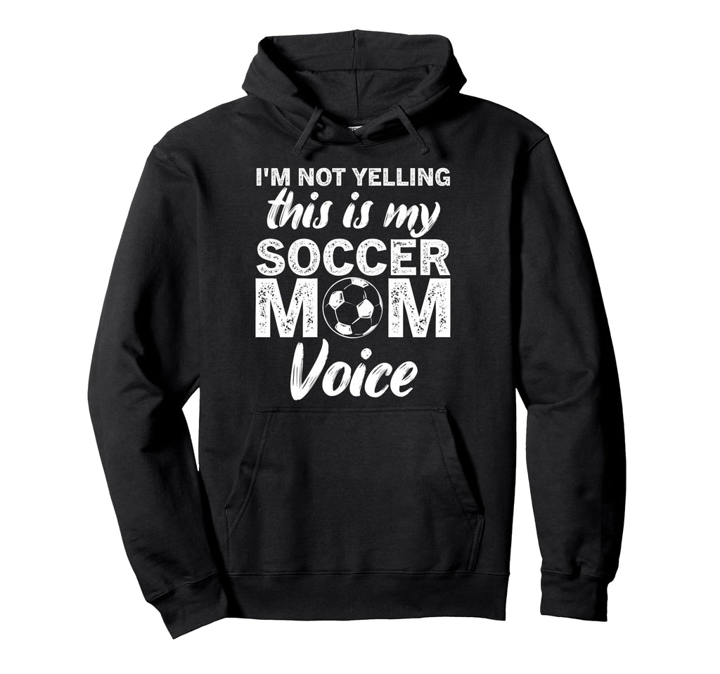 Funny Soccer Mom Im Not Yelling This Is Hoodie - Custom Art Print Unisex - T-Shirt, Sweatshirt, Hoodie
