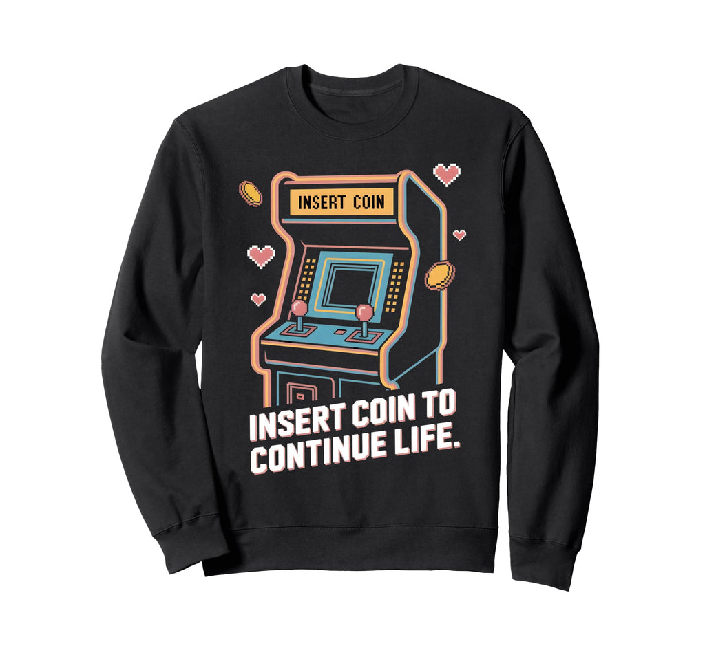 Insert Coin To Continue Life Arcade Sweatshirt - Graphic Print for Adults - T-Shirt, Sweatshirt, Hoodie