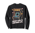 Insert Coin To Continue Life Arcade Sweatshirt - Graphic Print for Adults - T-Shirt, Sweatshirt, Hoodie