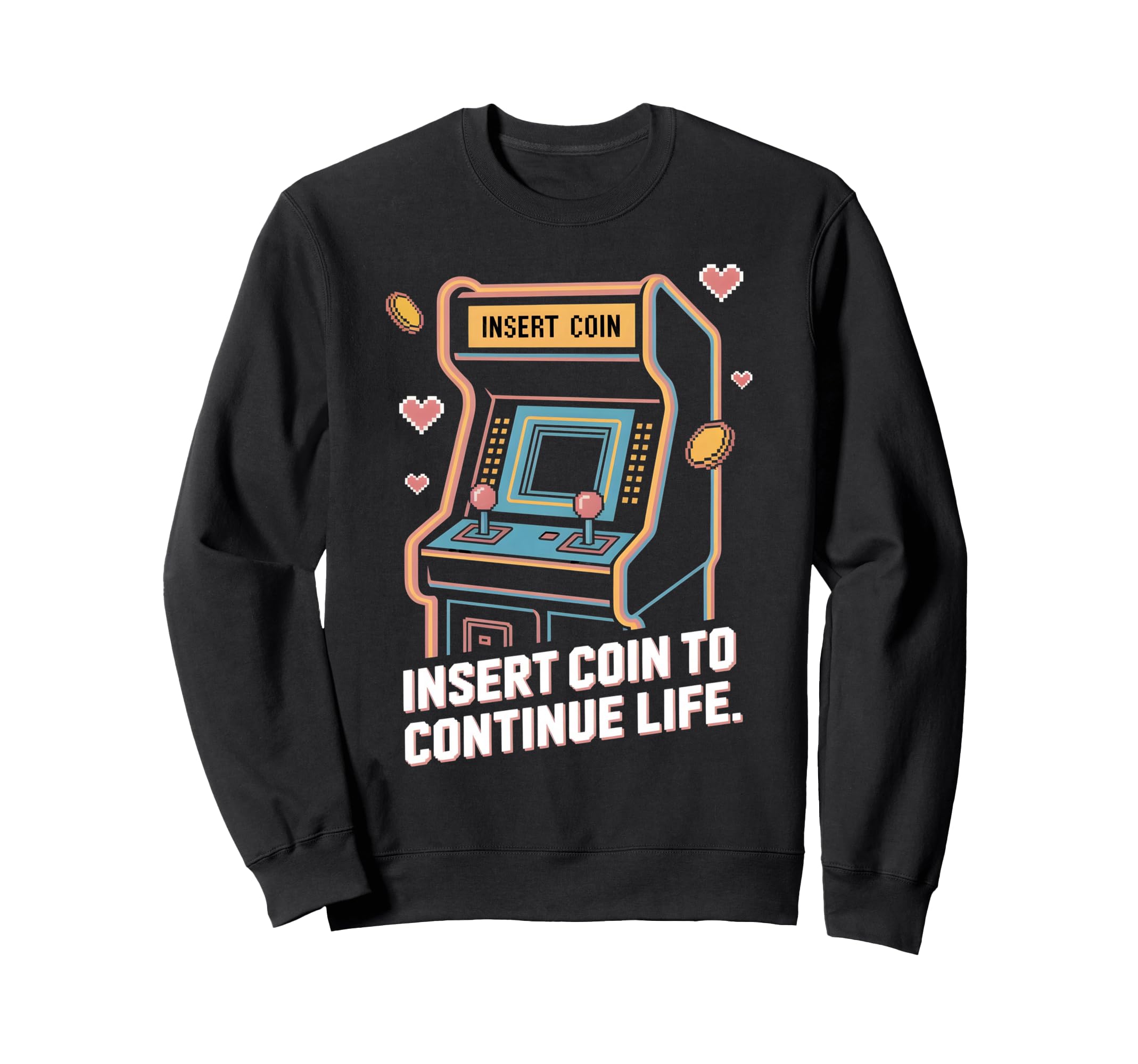 Insert Coin To Continue Life Arcade Sweatshirt - Graphic Print for Adults - T-Shirt, Sweatshirt, Hoodie