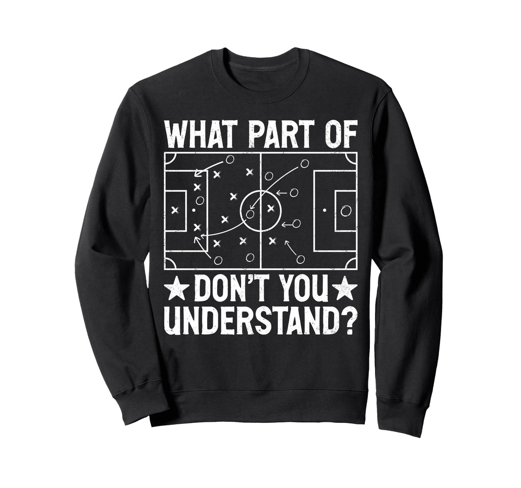 What Part Dont You Understand Sweatshirt - Streetwear Style Unisex - T-Shirt, Sweatshirt, Hoodie