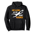 Soccer Goalkeeper My Goal Is To Hoodie - Fun Novelty Design for Adults - T-Shirt, Sweatshirt, Hoodie