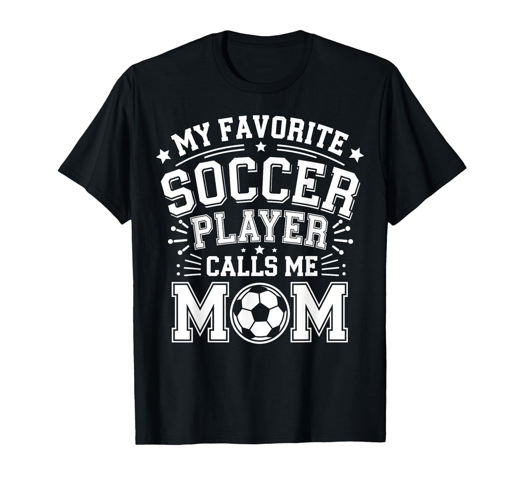 My Favorite Soccer Player Calls Me Mom T-Shirt - Graphic Print for Adults - T-Shirt, Sweatshirt, Hoodie