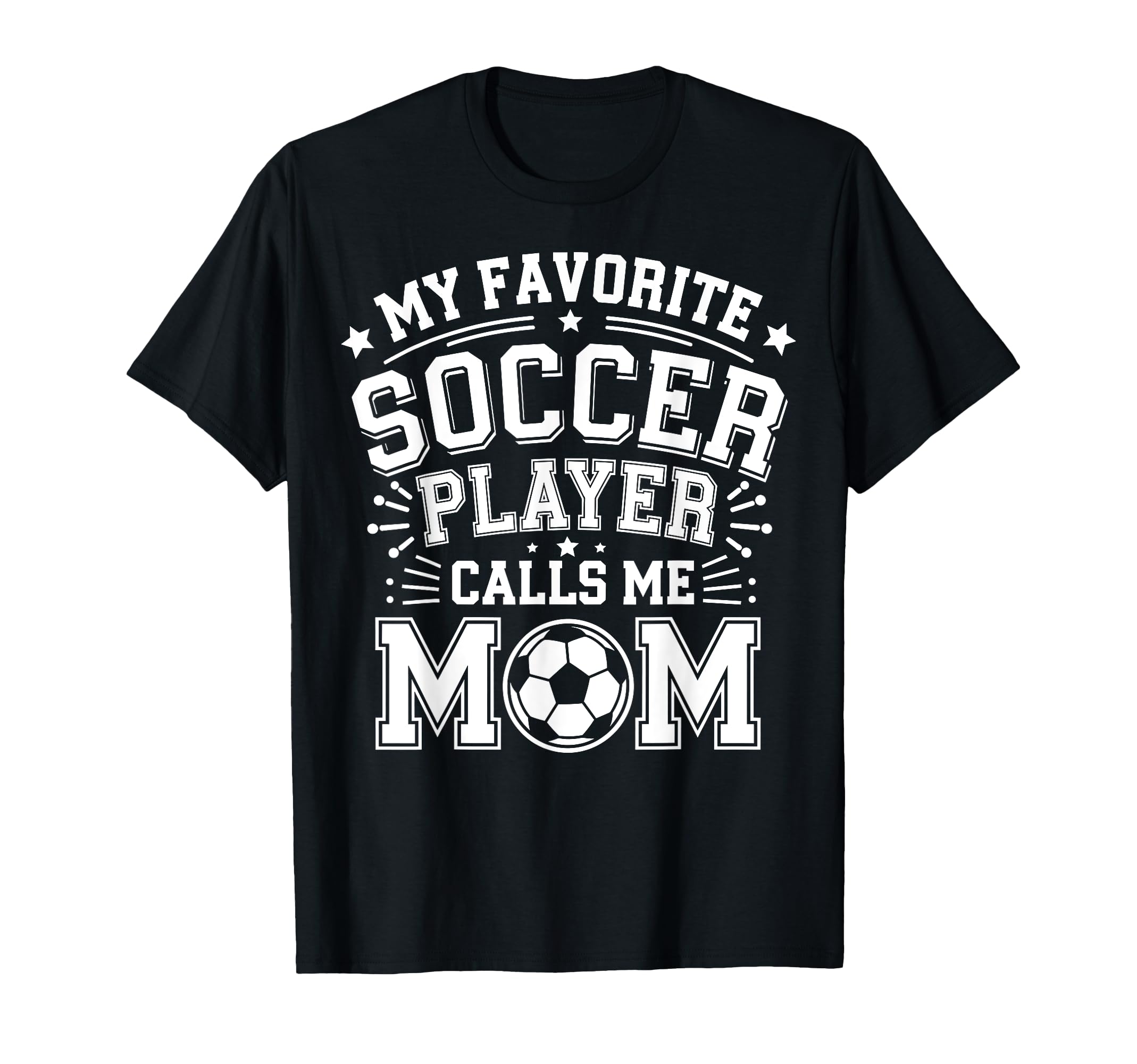 My Favorite Soccer Player Calls Me Mom T-Shirt - Graphic Print for Adults - T-Shirt, Sweatshirt, Hoodie