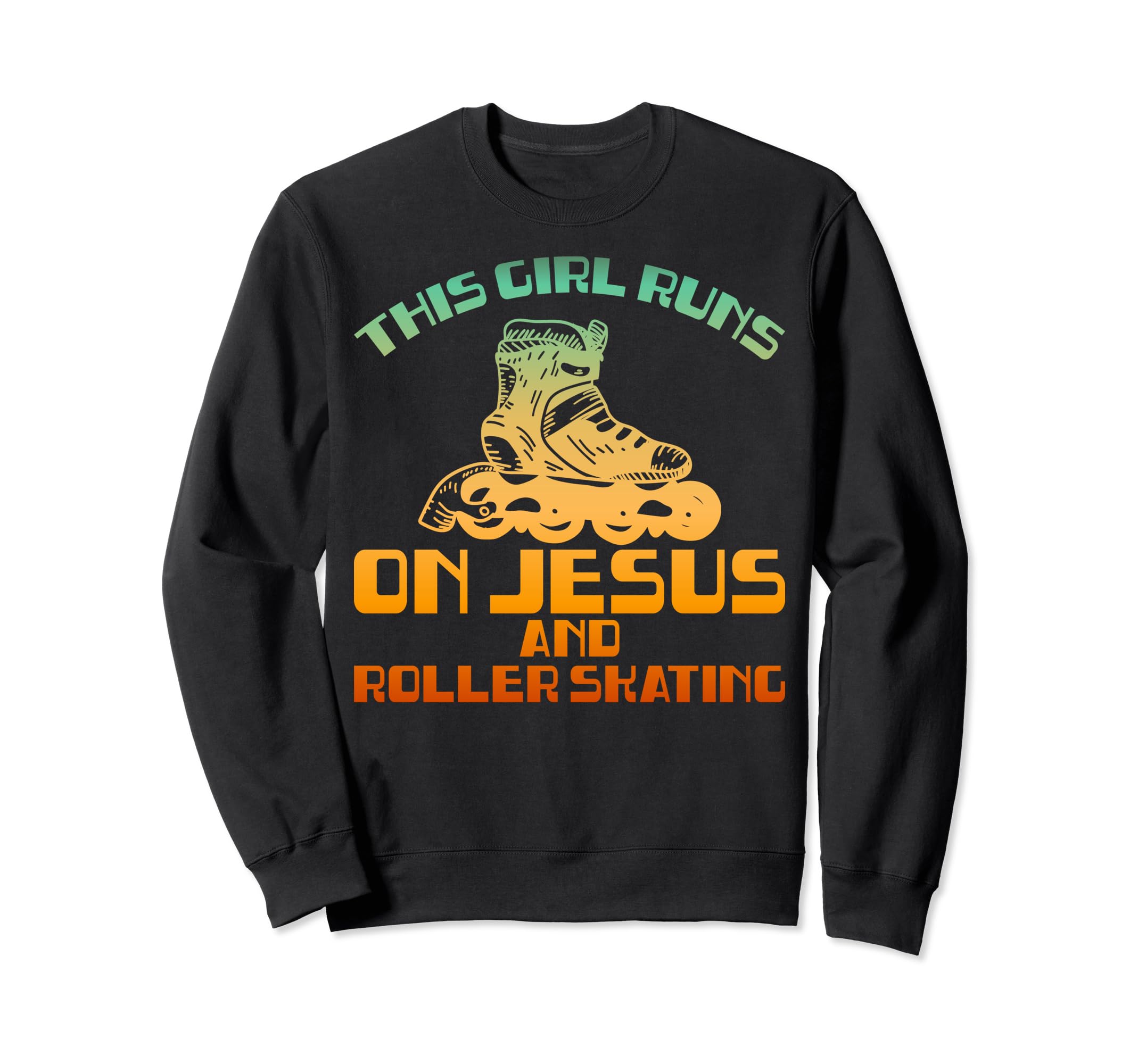 Funny Runs Jesus And Roller Skating Sweatshirt - Novelty Apparel Men Women - T-Shirt, Sweatshirt, Hoodie