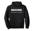Soccer Eat Sleep Repeat Hoodie - Fun Novelty Design Men Women - T-Shirt, Sweatshirt, Hoodie