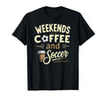 Weekends Coffee And Soccer T-Shirt - Casual Everyday Wear for Adults - T-Shirt, Sweatshirt, Hoodie
