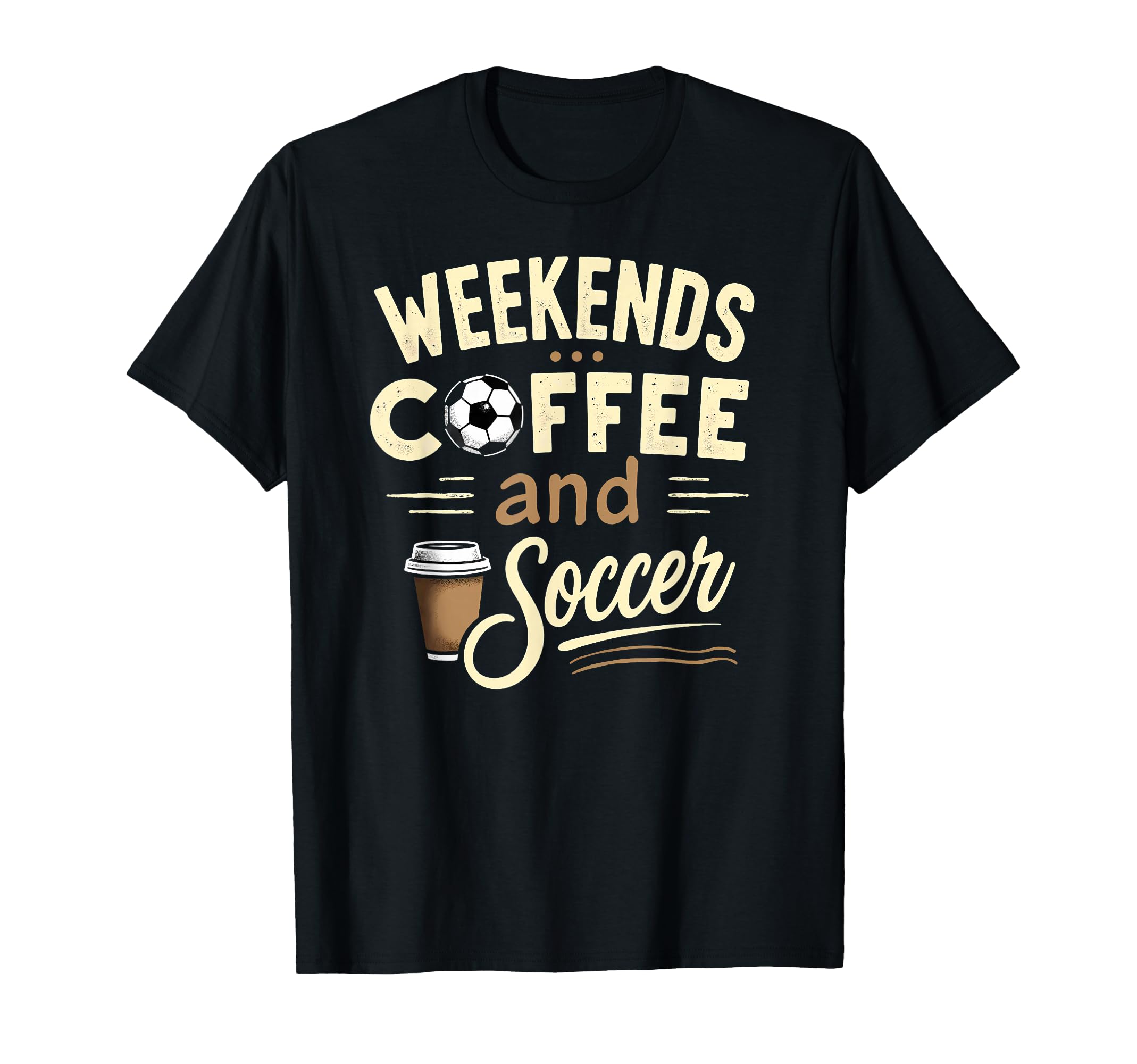 Weekends Coffee And Soccer T-Shirt - Casual Everyday Wear for Adults - T-Shirt, Sweatshirt, Hoodie