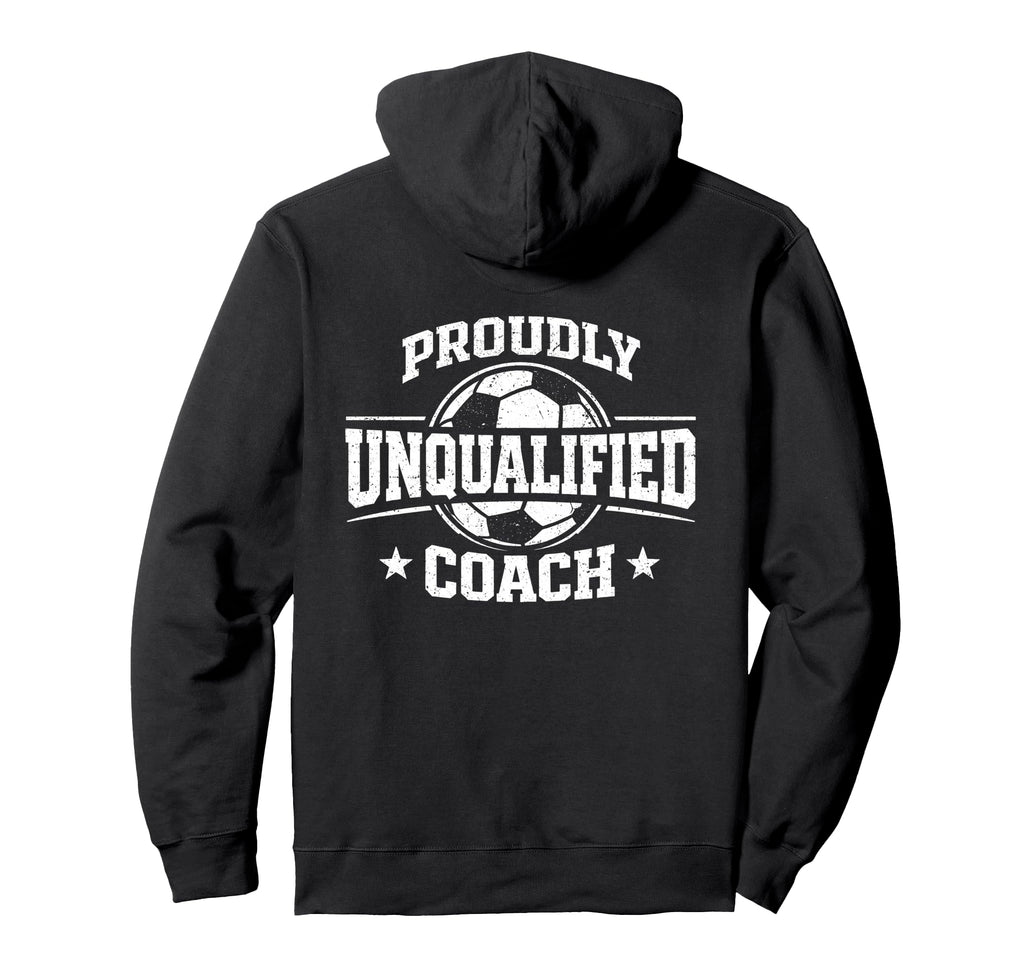 Proudly Unqualified Coach Soccer Hoodie - Novelty Apparel Men Women - T-Shirt, Sweatshirt, Hoodie