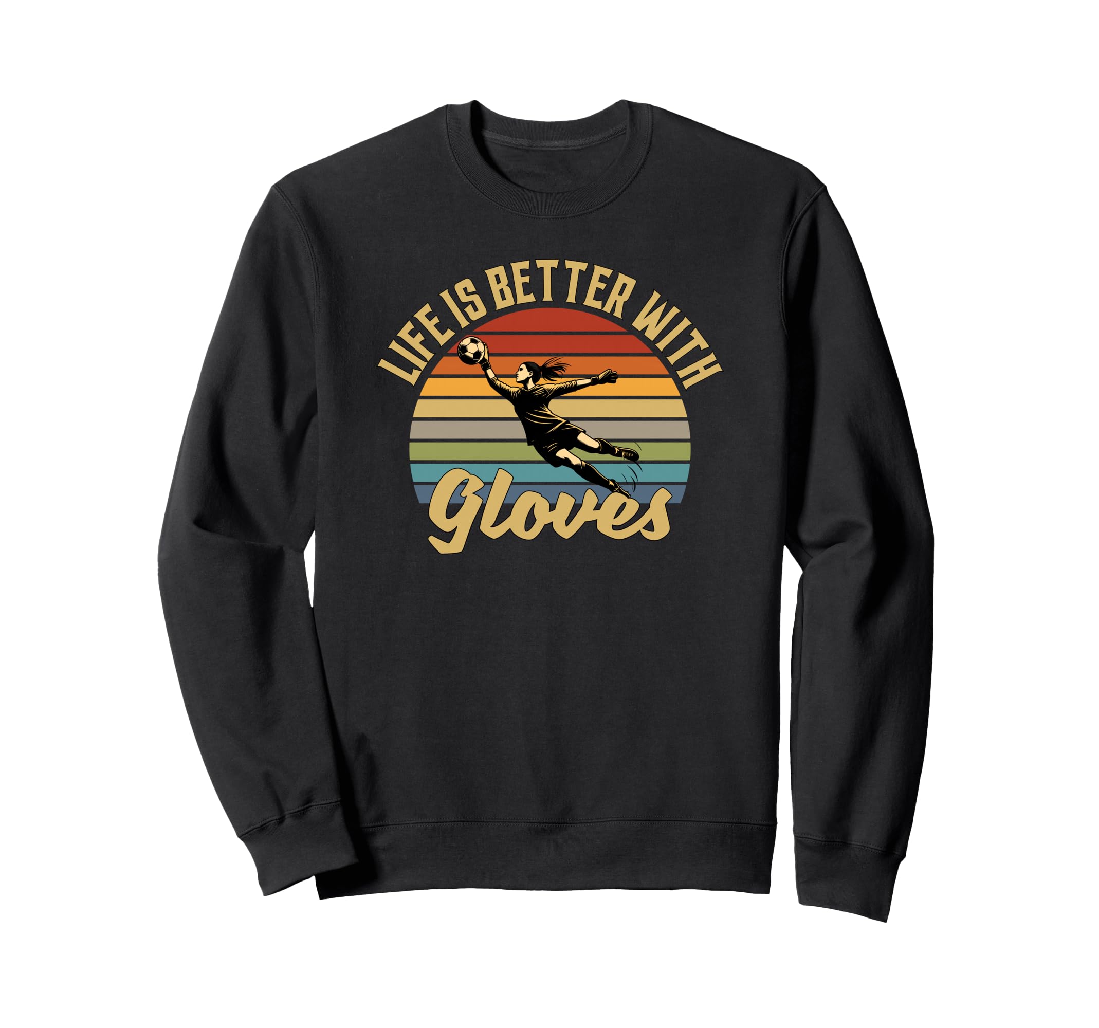 Life Is Better Gloves Goalie Sweatshirt - Novelty Apparel Men Women - T-Shirt, Sweatshirt, Hoodie