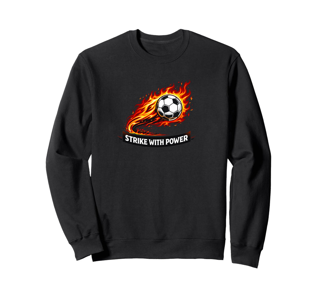 Strike Power Soccer Flaming Soccer Sweatshirt - Custom Art Print Men Women - T-Shirt, Sweatshirt, Hoodie