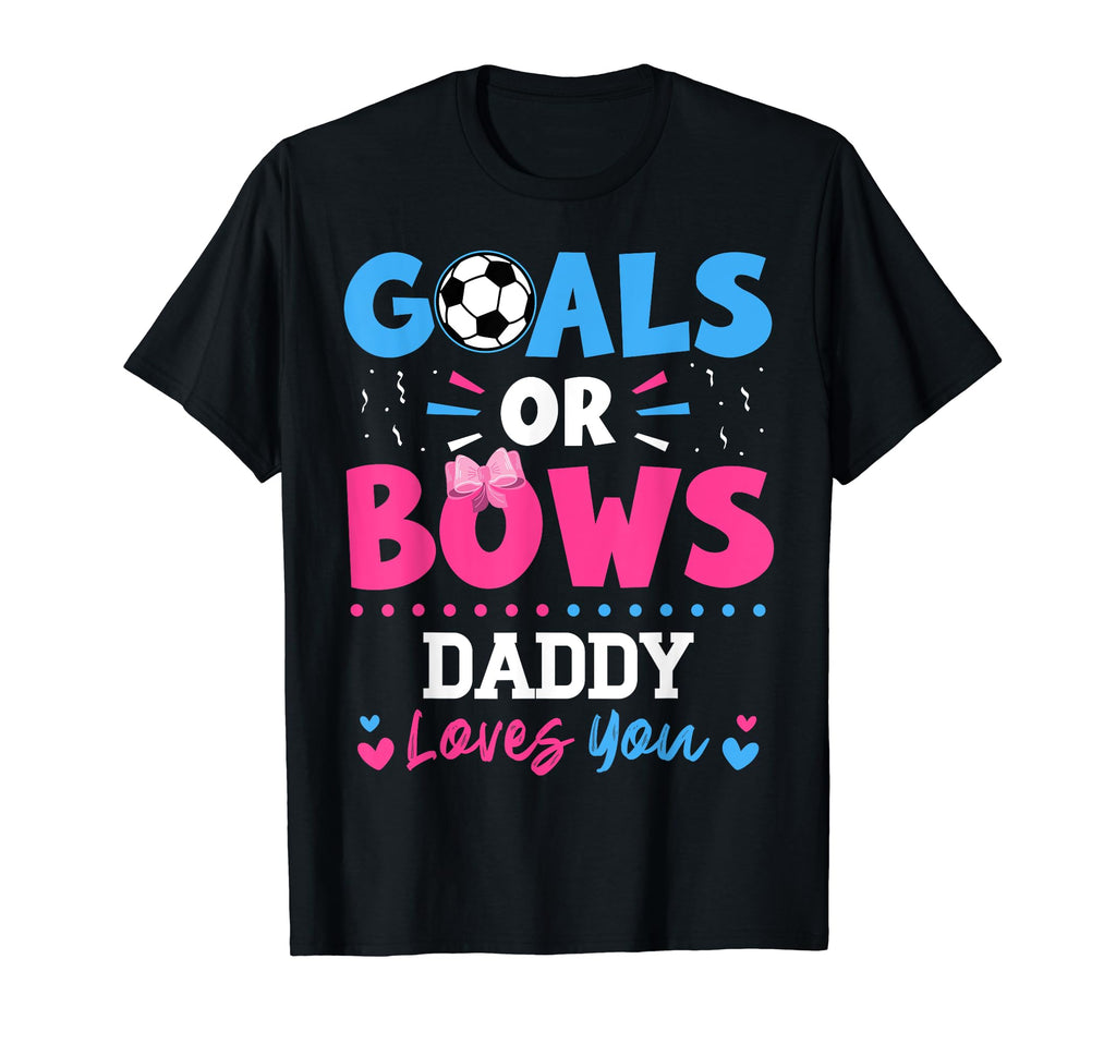 Goals Or Bows Daddy Lover You Gender T-Shirt - Unique Graphic Unisex - T-Shirt, Sweatshirt, Hoodie