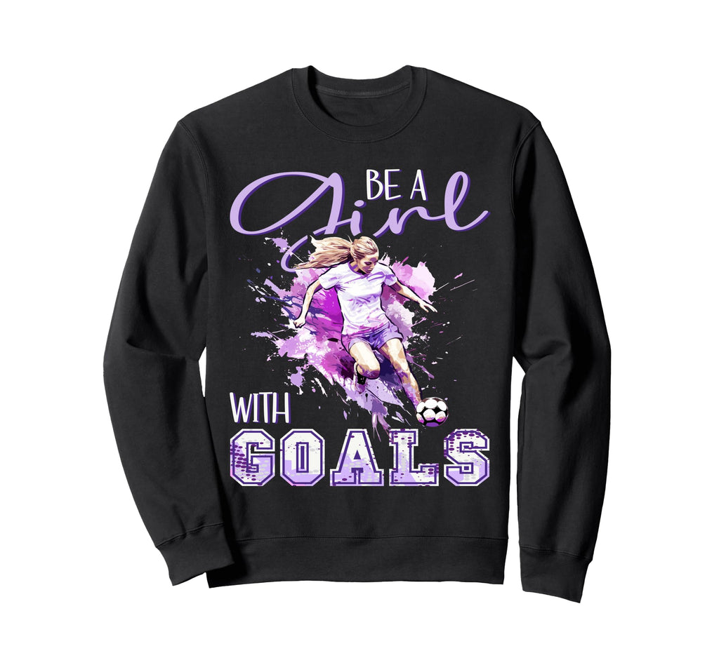 Soccer Be Goals Kicking Football Ladies Sweatshirt - Graphic Print Unisex - T-Shirt, Sweatshirt, Hoodie