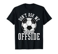 Soccer Funny Dont Ask Me About T-Shirt - Casual Everyday Wear Unisex - T-Shirt, Sweatshirt, Hoodie