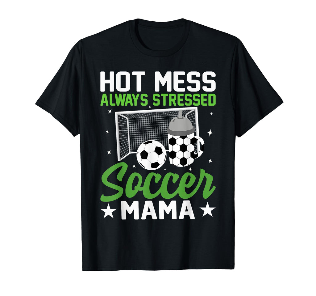 Hot Mess Always Stressed Soccer Mama Hoodie - Unique Graphic for Adults - T-Shirt, Sweatshirt, Hoodie