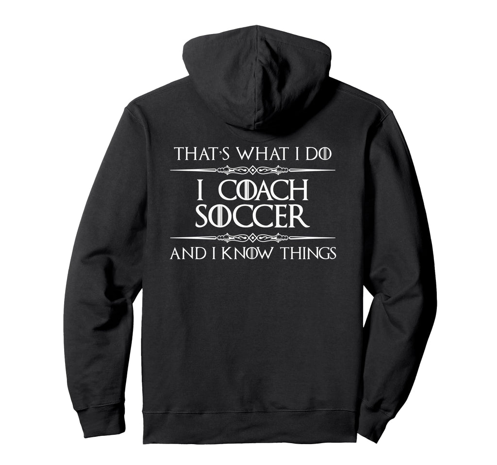 I Coach Soccer And I Know Things Funny Hoodie - Trendy Graphic for Adults - T-Shirt, Sweatshirt, Hoodie