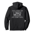 I Coach Soccer And I Know Things Funny Hoodie - Trendy Graphic for Adults - T-Shirt, Sweatshirt, Hoodie