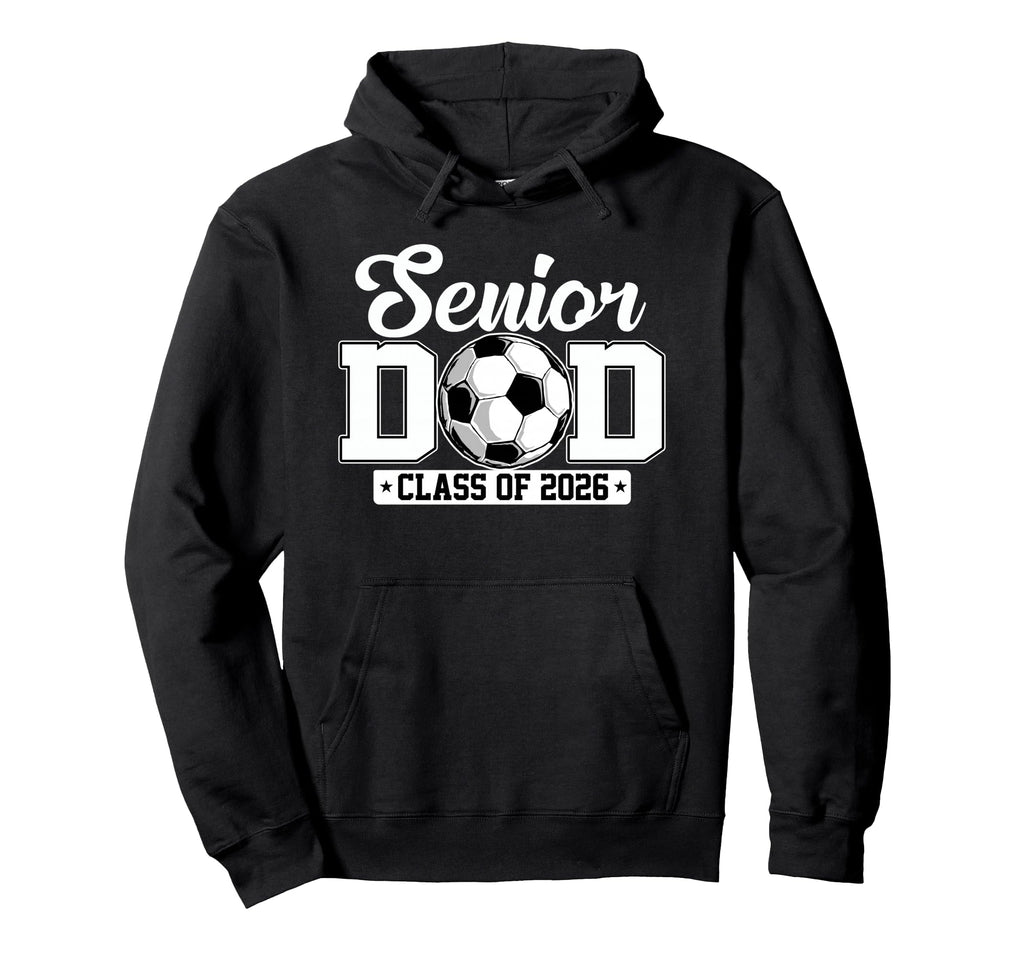 Senior Dad Class 2026 Soccer Lovers Hoodie - Novelty Apparel Unisex - T-Shirt, Sweatshirt, Hoodie