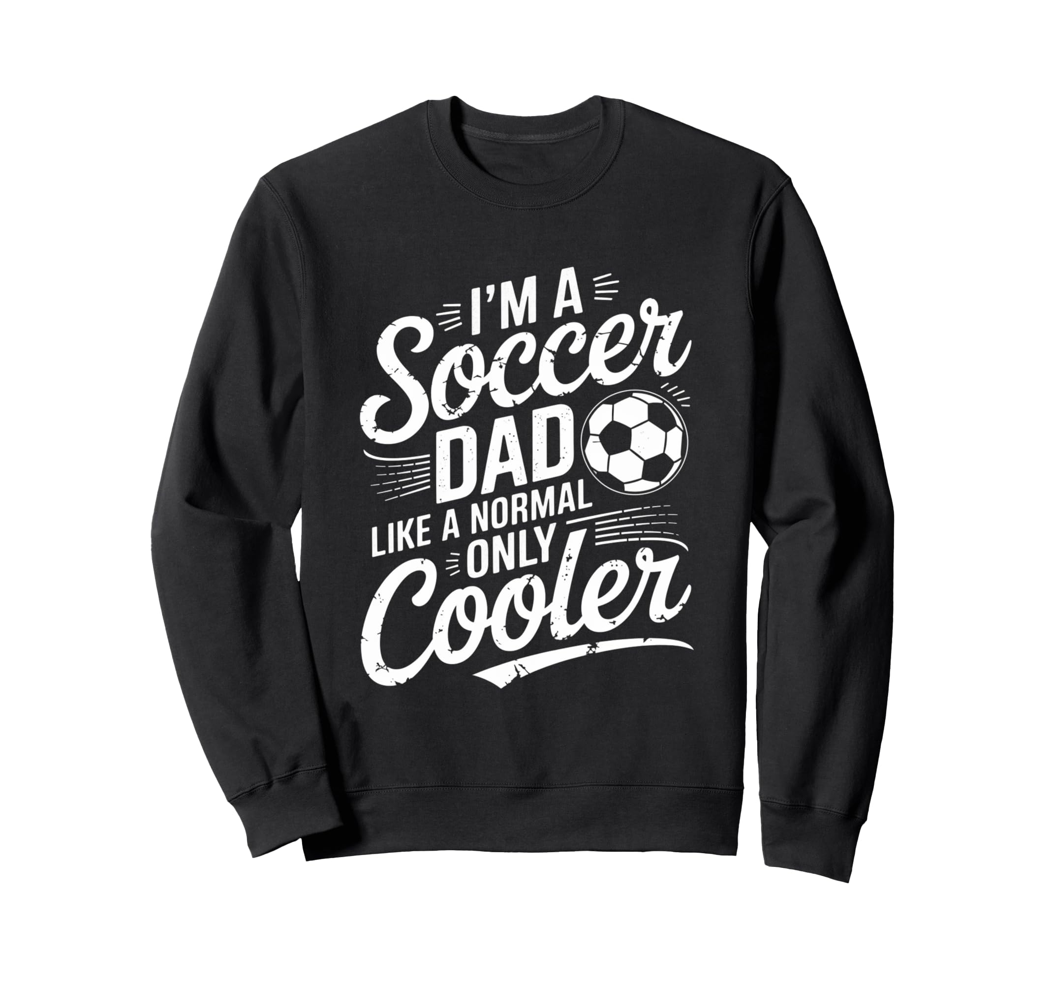 Soccer Dad Funny Fathers Day Daddy Sweatshirt - Unique Graphic Men Women - T-Shirt, Sweatshirt, Hoodie