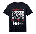 My Favorite Soccer Player Calls Me Mimi T-Shirt - Graphic Print Unisex - T-Shirt, Sweatshirt, Hoodie