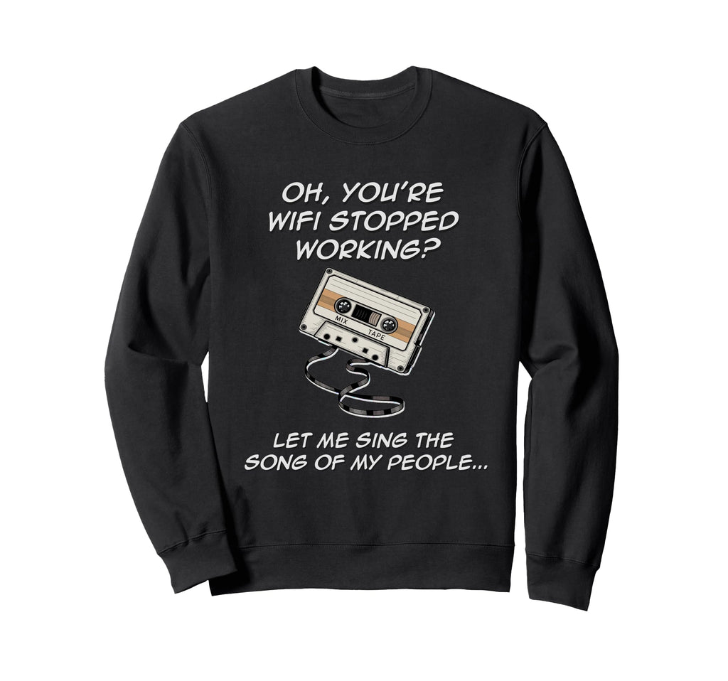 Wifi Not Working 80S My People Sweatshirt - Fun Novelty Design for Adults - T-Shirt, Sweatshirt, Hoodie