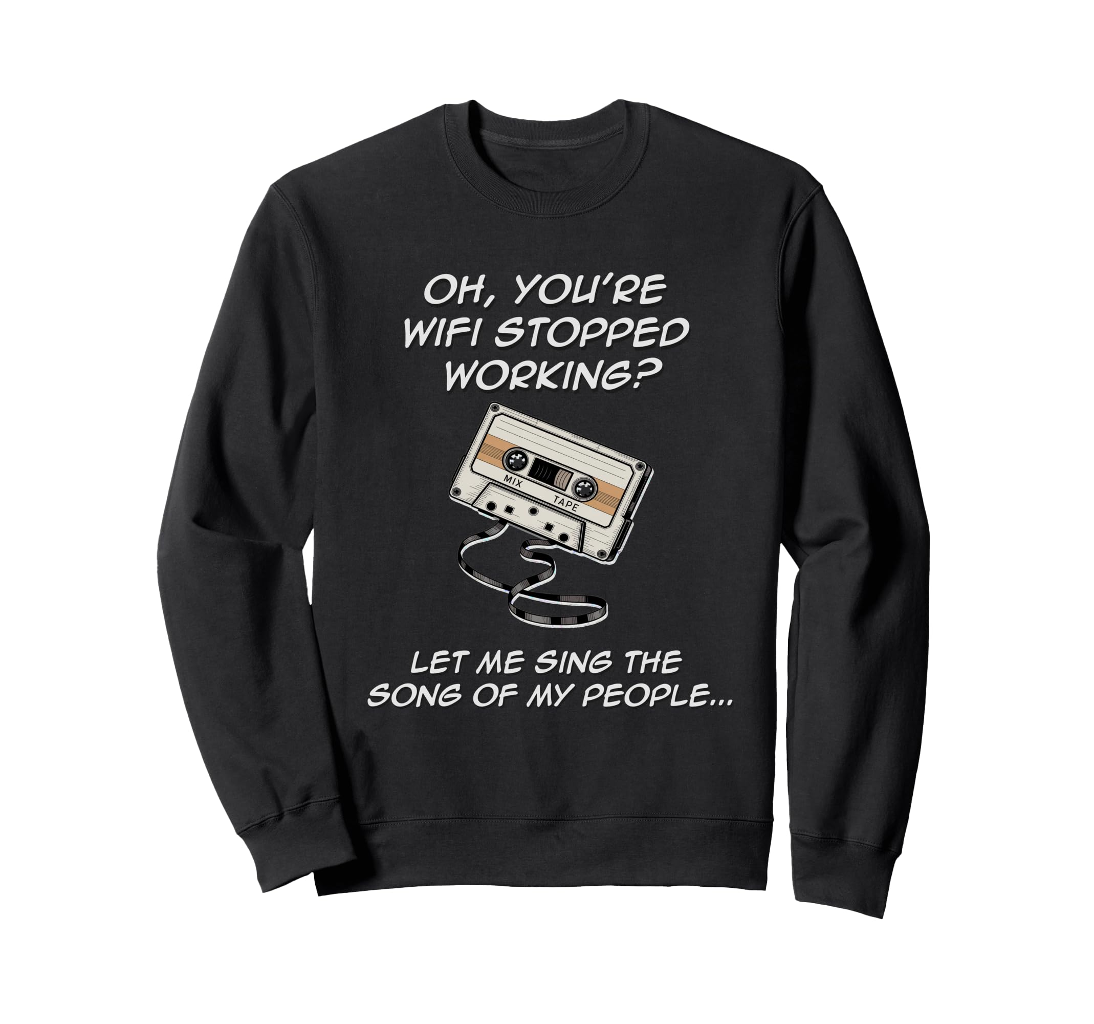 Wifi Not Working 80S My People Sweatshirt - Fun Novelty Design for Adults - T-Shirt, Sweatshirt, Hoodie