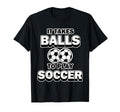 Soccer It Takes Balls To Play T-Shirt - Casual Everyday Wear Men Women - T-Shirt, Sweatshirt, Hoodie