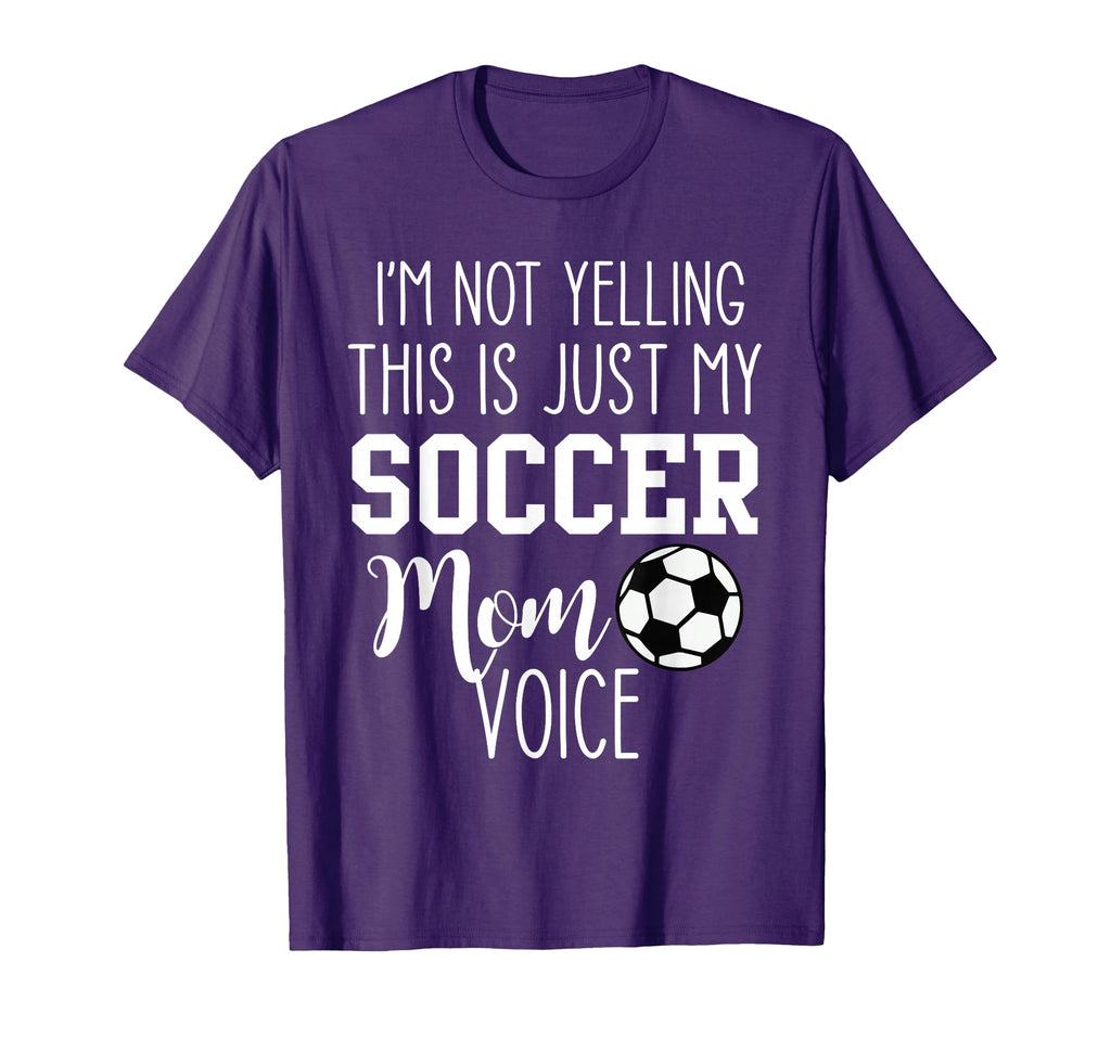 Im Not Yelling This Is Just My Soccer Mom T-Shirt - Novelty Apparel Unisex - T-Shirt, Sweatshirt, Hoodie