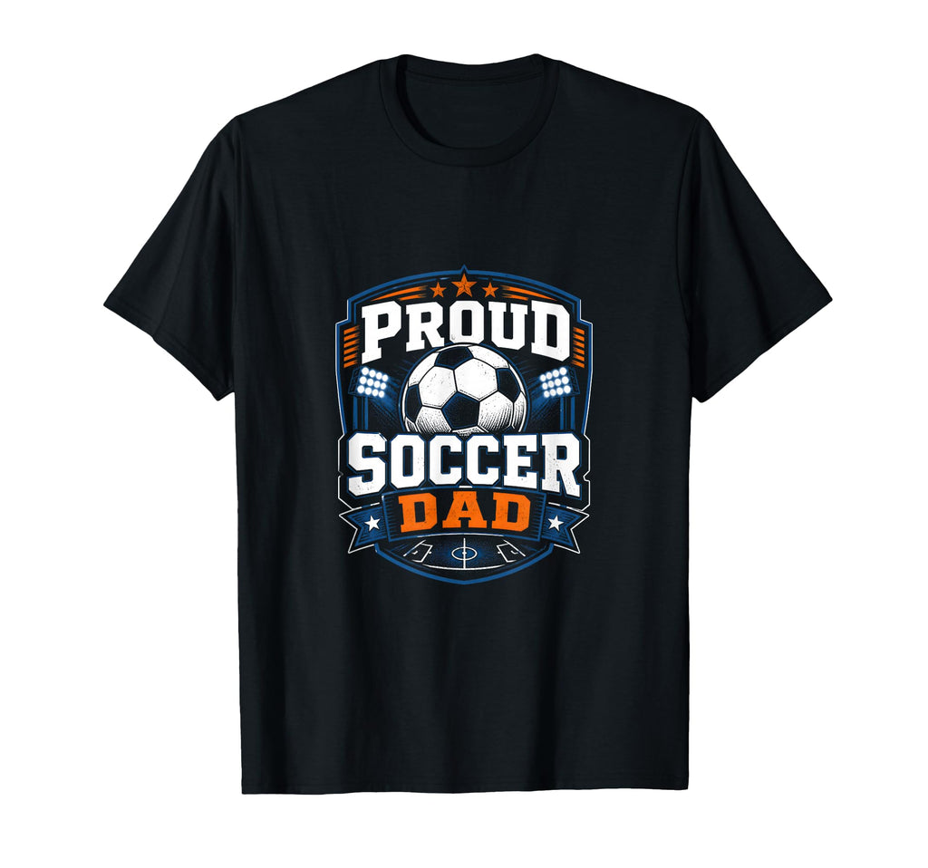 Proud Soccer Dad Soccer Dad Fan T-Shirt - Fun Novelty Design Men Women - T-Shirt, Sweatshirt, Hoodie