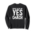 Repeat After Me Soccer Coach Soccer Sweatshirt - Unique Graphic Men Women - T-Shirt, Sweatshirt, Hoodie
