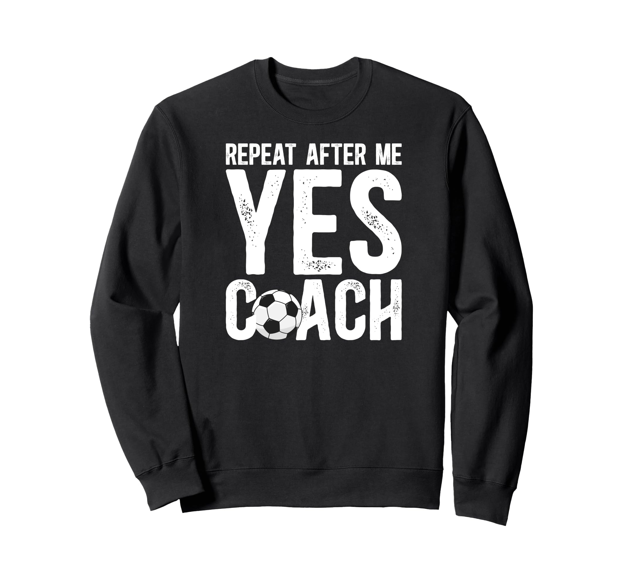 Repeat After Me Soccer Coach Soccer Sweatshirt - Unique Graphic Men Women - T-Shirt, Sweatshirt, Hoodie