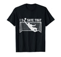 I D Save That Soccer Goalie T-Shirt - Casual Everyday Wear Unisex - T-Shirt, Sweatshirt, Hoodie