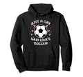 Just Who Loves Soccer Funny Sayings Soccer Hoodie - Unique Graphic Unisex - T-Shirt, Sweatshirt, Hoodie