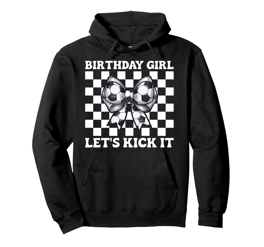 Soccer Soccer Mom Birthday Lets Kick It Hoodie - Novelty Apparel for Adults - T-Shirt, Sweatshirt, Hoodie