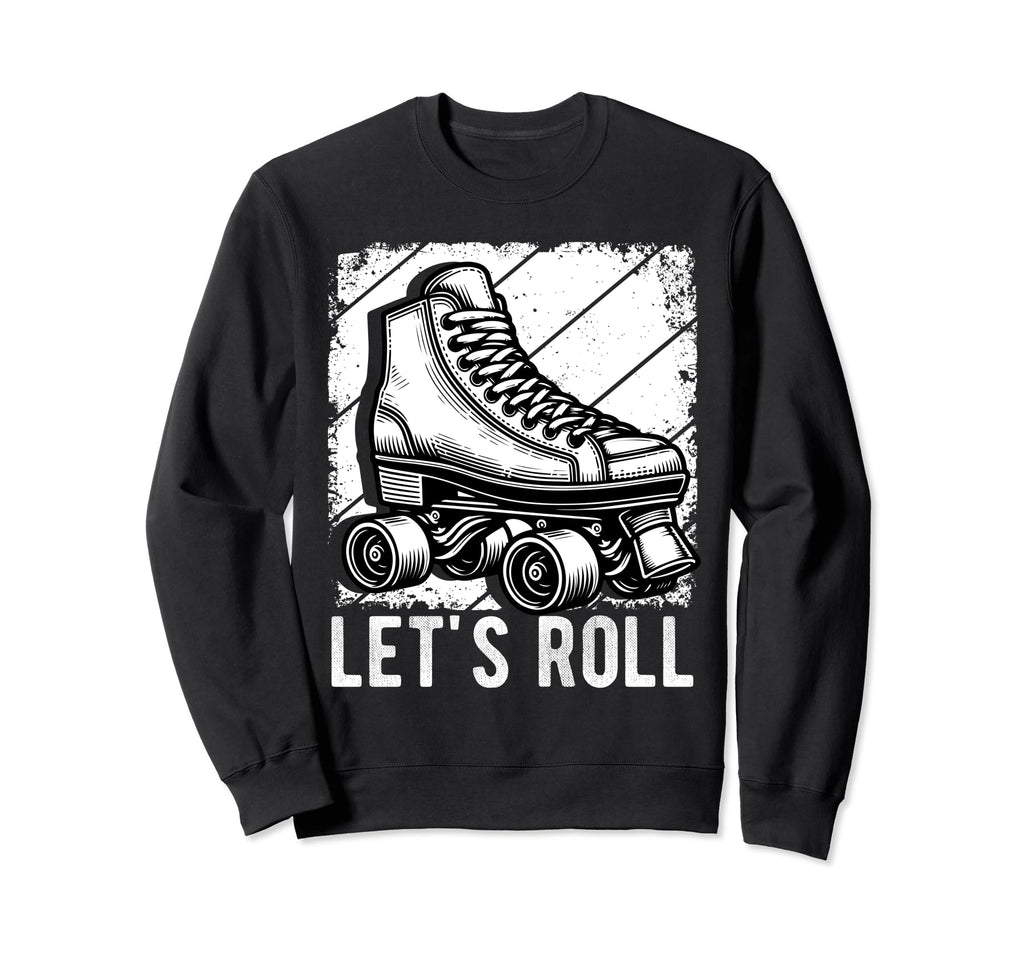 Lets Roll Roller Skate Fun Skating Sweatshirt - Unique Graphic Unisex - T-Shirt, Sweatshirt, Hoodie