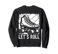 Lets Roll Roller Skate Fun Skating Sweatshirt - Unique Graphic Unisex - T-Shirt, Sweatshirt, Hoodie
