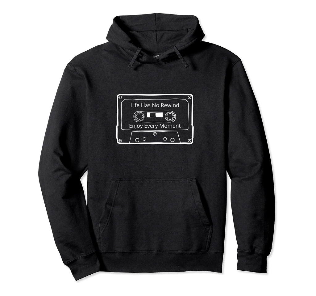 Life Has No Rewind Enjoy Every Hoodie - Aesthetic Graphic for Adults - T-Shirt, Sweatshirt, Hoodie