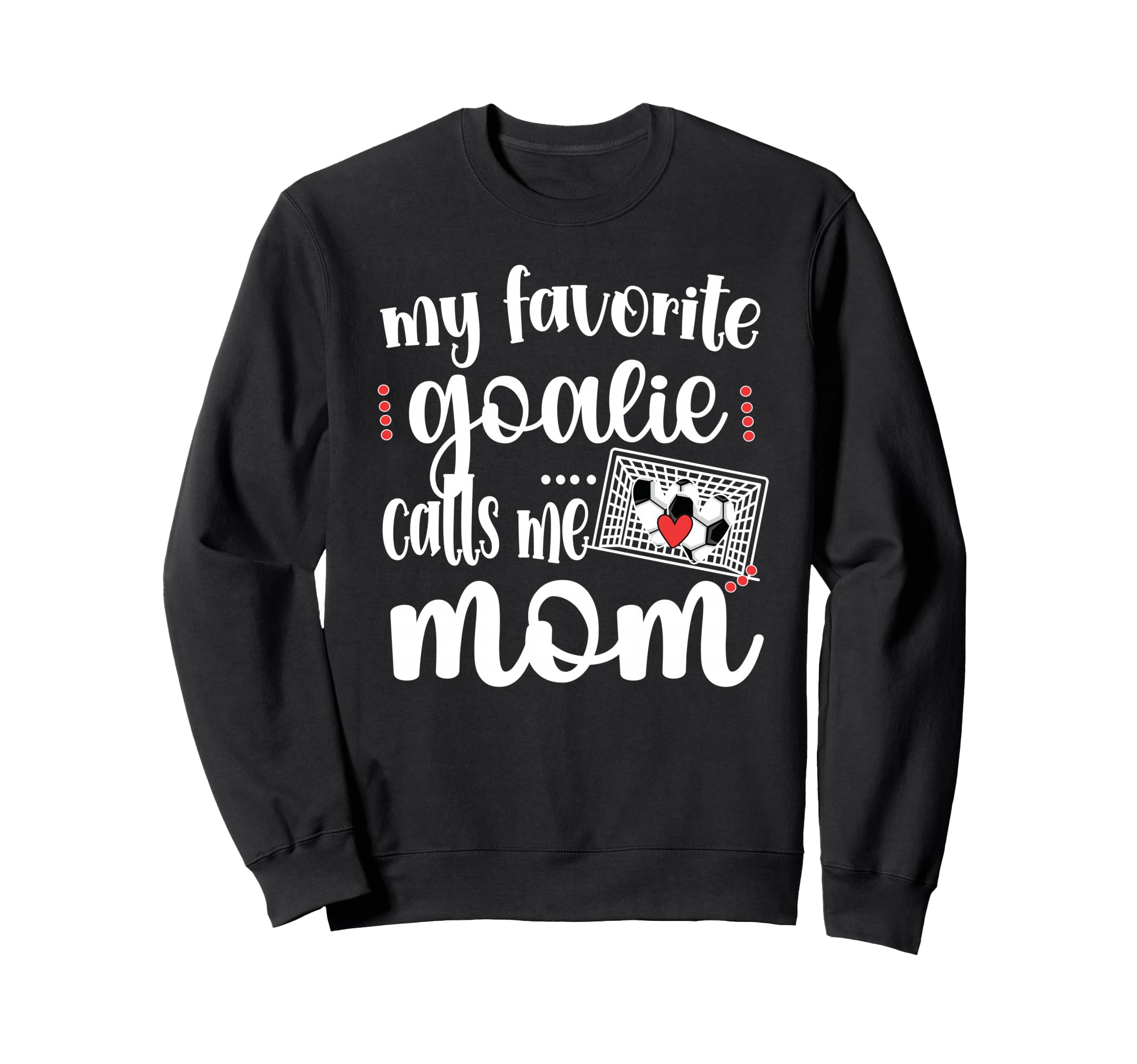 My Favorite Goalie Calls Me Mom Sweatshirt - Aesthetic Graphic for Adults - T-Shirt, Sweatshirt, Hoodie