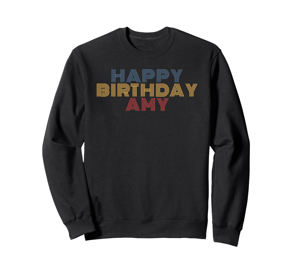 Happy Birthday Amy Personalized Sweatshirt - Novelty Apparel Men Women - T-Shirt, Sweatshirt, Hoodie